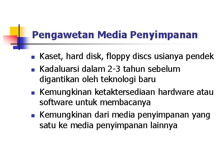 Pengawetan Media Penyimpanan n n Kaset, hard disk, floppy discs usianya pendek Kadaluarsi dalam