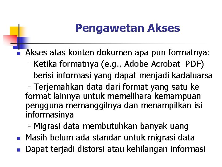 Pengawetan Akses n n n Akses atas konten dokumen apa pun formatnya: - Ketika