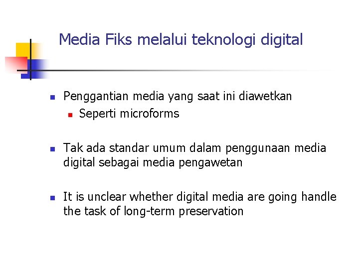 Media Fiks melalui teknologi digital n n n Penggantian media yang saat ini diawetkan