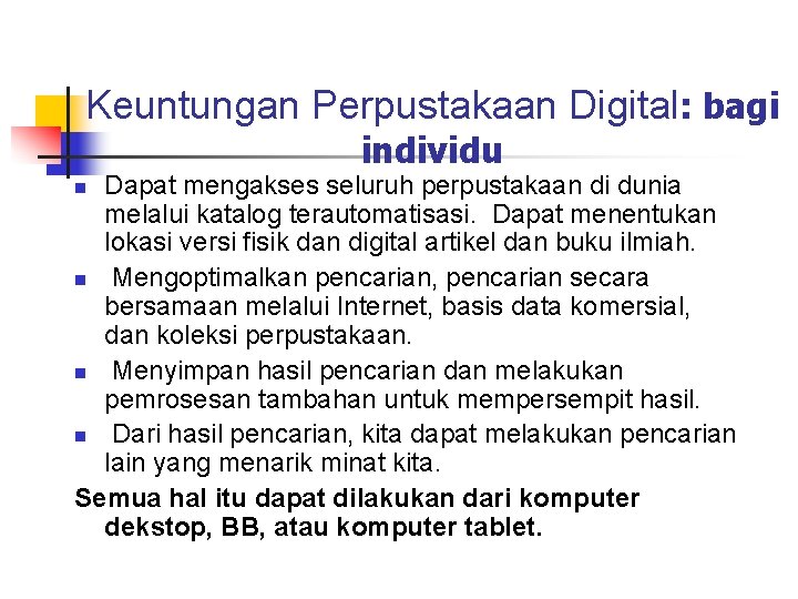 Keuntungan Perpustakaan Digital: bagi individu Dapat mengakses seluruh perpustakaan di dunia melalui katalog terautomatisasi.