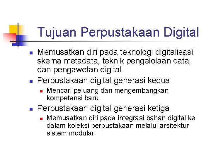 Tujuan Perpustakaan Digital n n Memusatkan diri pada teknologi digitalisasi, skema metadata, teknik pengelolaan