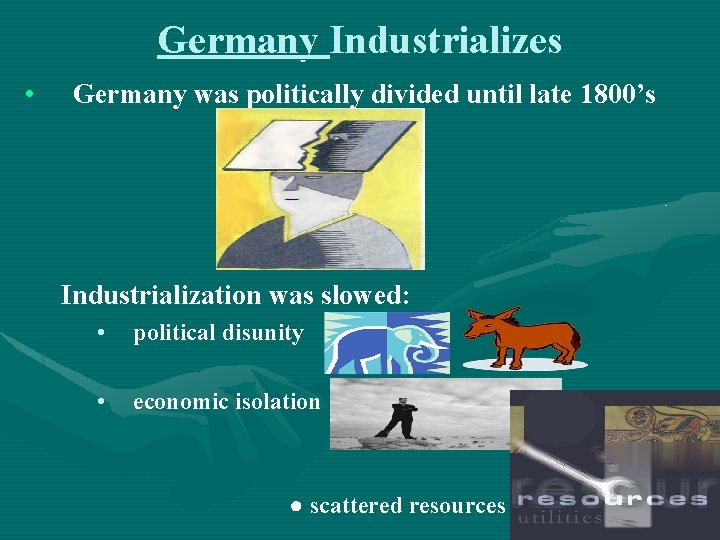 Germany Industrializes • Germany was politically divided until late 1800’s Industrialization was slowed: •