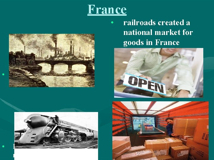 France • • industrial growth occurred after 1850 • French government built railroads created