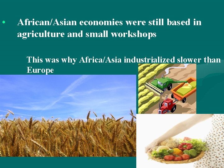  • African/Asian economies were still based in agriculture and small workshops This was