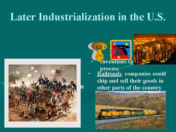 Later Industrialization in the U. S. • • • Industrial Revolution takes off after