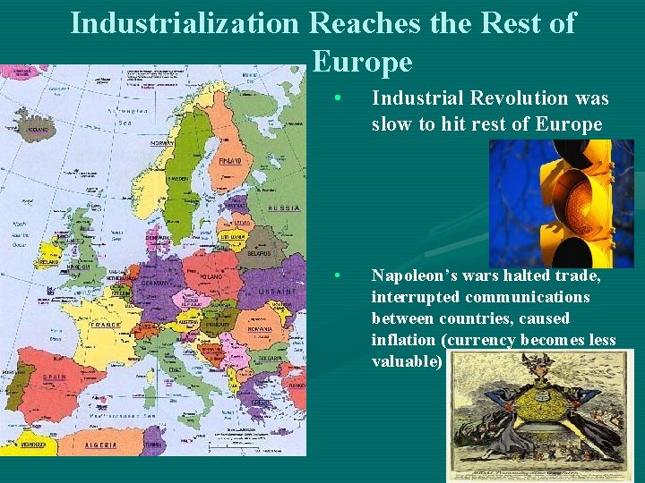 Industrialization Reaches the Rest of Europe • Industrial Revolution was slow to hit rest