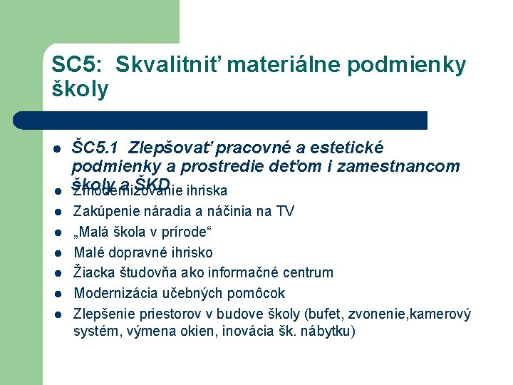 SC 5: Skvalitniť materiálne podmienky školy l l l l ŠC 5. 1 Zlepšovať