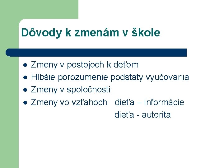 Dôvody k zmenám v škole l l Zmeny v postojoch k deťom Hlbšie porozumenie