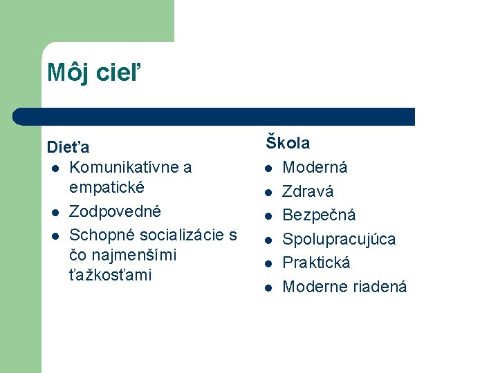 Môj cieľ Dieťa l Komunikatívne a empatické l Zodpovedné l Schopné socializácie s čo