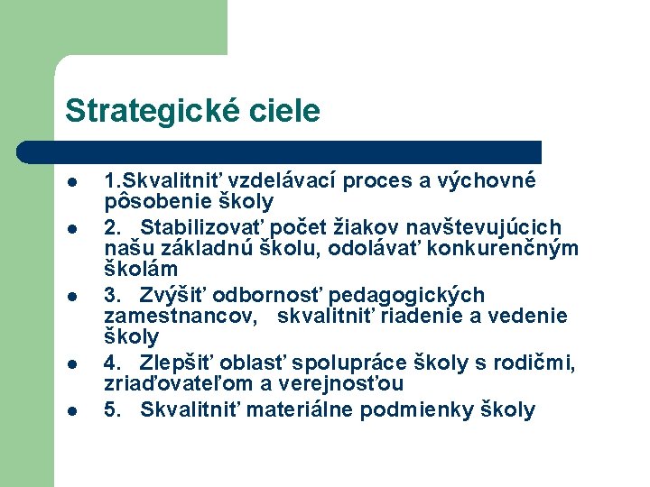 Strategické ciele l l l 1. Skvalitniť vzdelávací proces a výchovné pôsobenie školy 2.