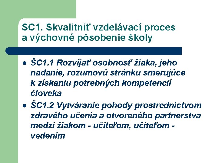 SC 1. Skvalitniť vzdelávací proces a výchovné pôsobenie školy l l ŠC 1. 1