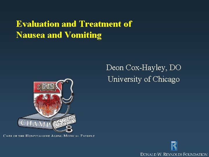 Evaluation and Treatment of Nausea and Vomiting Deon Cox-Hayley, DO University of Chicago 