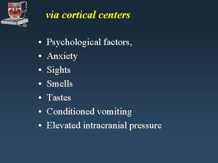 via cortical centers • • Psychological factors, Anxiety Sights Smells Tastes Conditioned vomiting Elevated