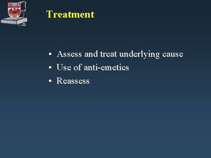 Treatment • • • Assess and treat underlying cause Use of anti-emetics Reassess 