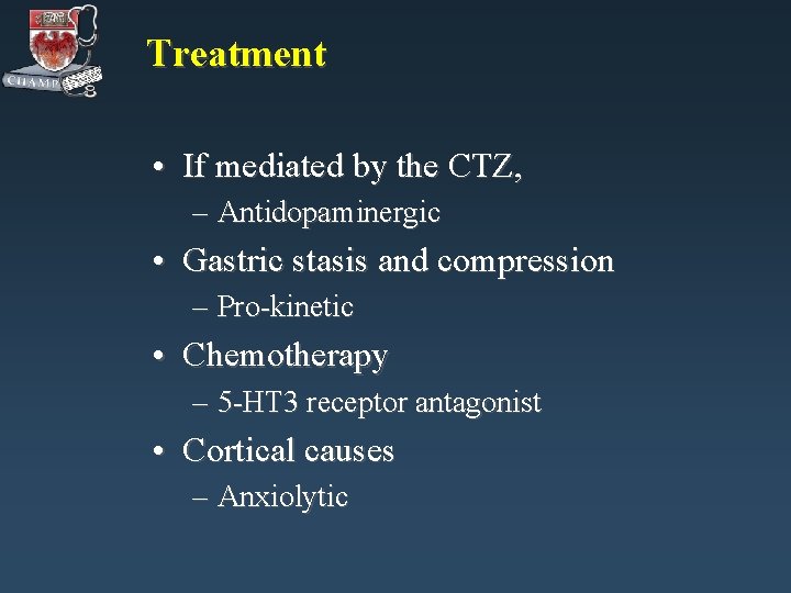 Treatment • If mediated by the CTZ, – Antidopaminergic • Gastric stasis and compression