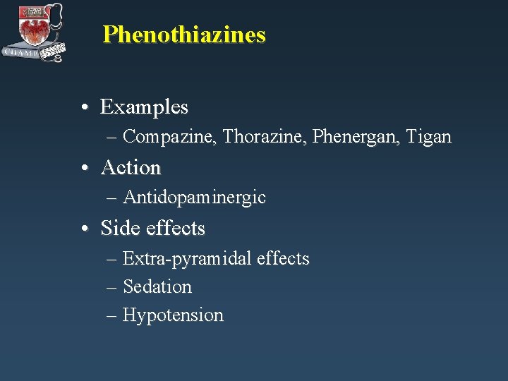 Phenothiazines • Examples – Compazine, Thorazine, Phenergan, Tigan • Action – Antidopaminergic • Side