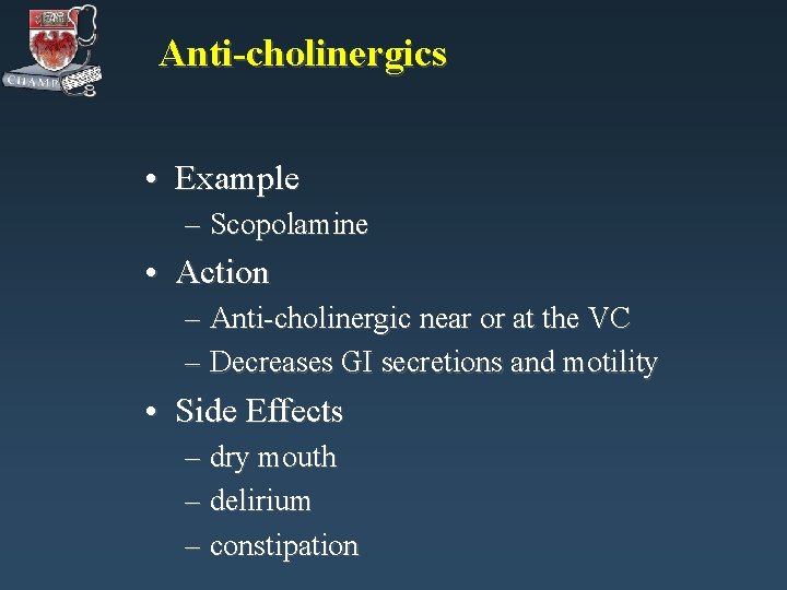 Anti-cholinergics • Example – Scopolamine • Action – Anti-cholinergic near or at the VC