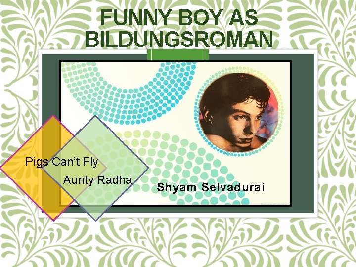 FUNNY BOY AS BILDUNGSROMAN Pigs Can’t Fly Aunty Radha Shyam Selvadurai 