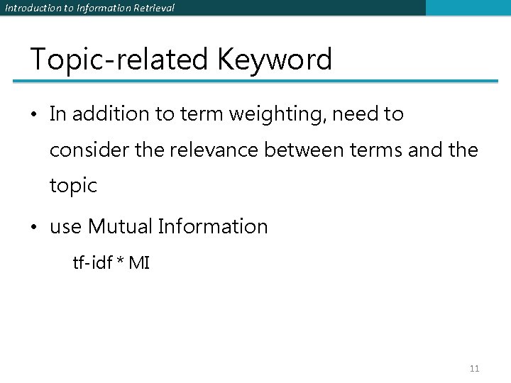 Introduction to Information Retrieval Topic-related Keyword • In addition to term weighting, need to