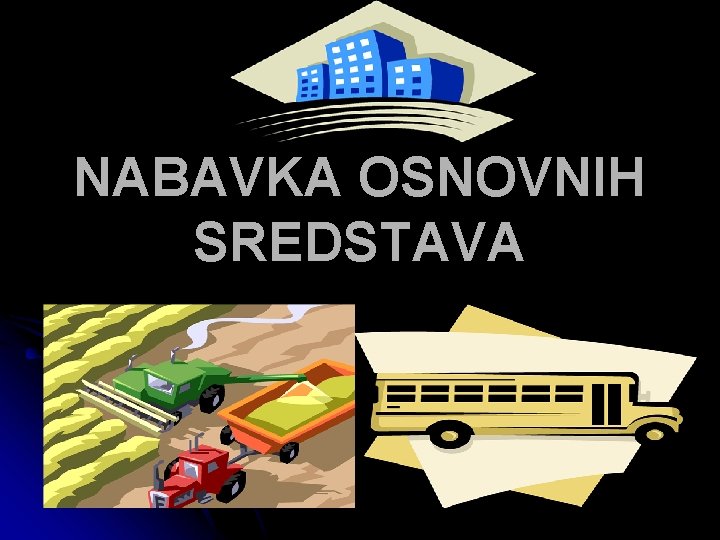 NABAVKA OSNOVNIH SREDSTAVA 