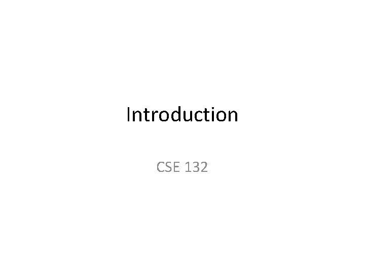 Introduction CSE 132 