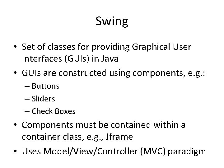 Swing • Set of classes for providing Graphical User Interfaces (GUIs) in Java •