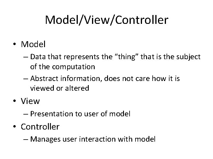 Model/View/Controller • Model – Data that represents the “thing” that is the subject of