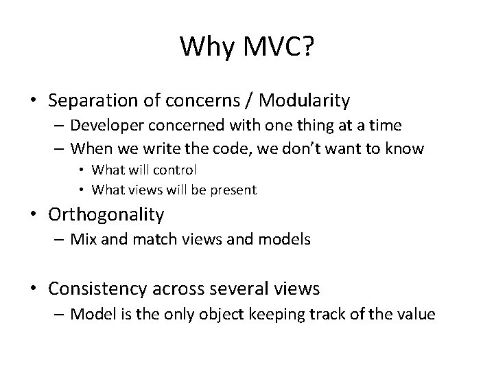 Why MVC? • Separation of concerns / Modularity – Developer concerned with one thing