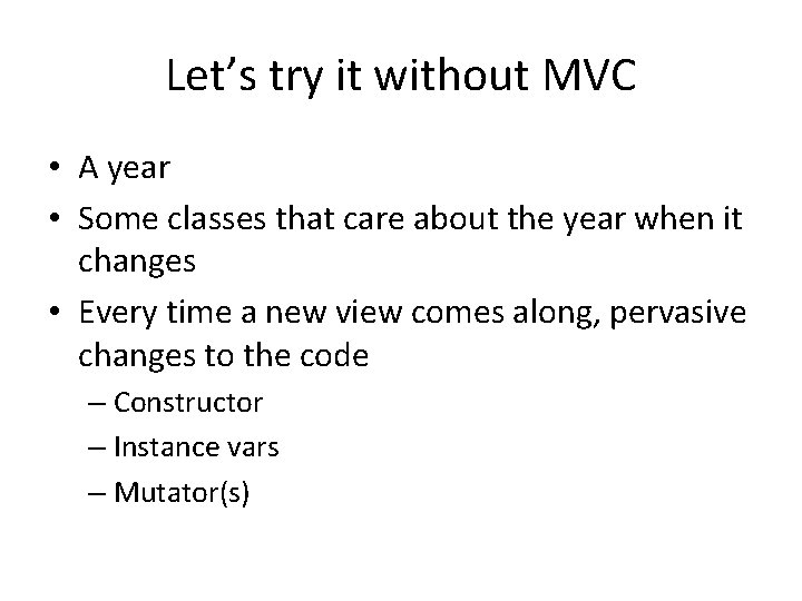 Let’s try it without MVC • A year • Some classes that care about