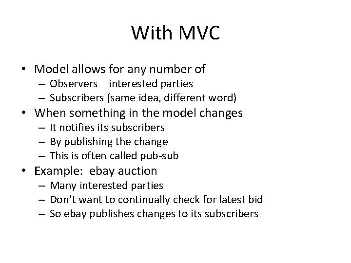 With MVC • Model allows for any number of – Observers – interested parties