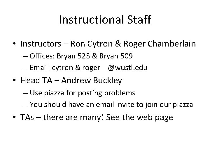 Instructional Staff • Instructors – Ron Cytron & Roger Chamberlain – Offices: Bryan 525