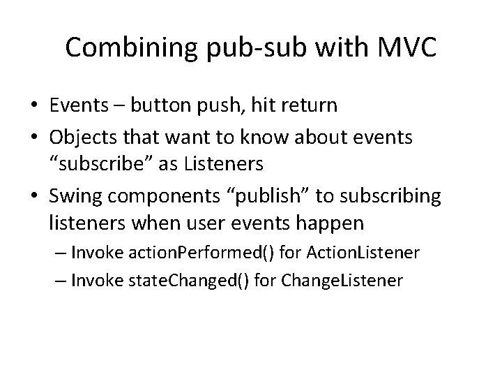 Combining pub-sub with MVC • Events – button push, hit return • Objects that