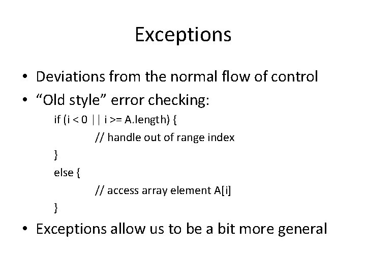 Exceptions • Deviations from the normal flow of control • “Old style” error checking: