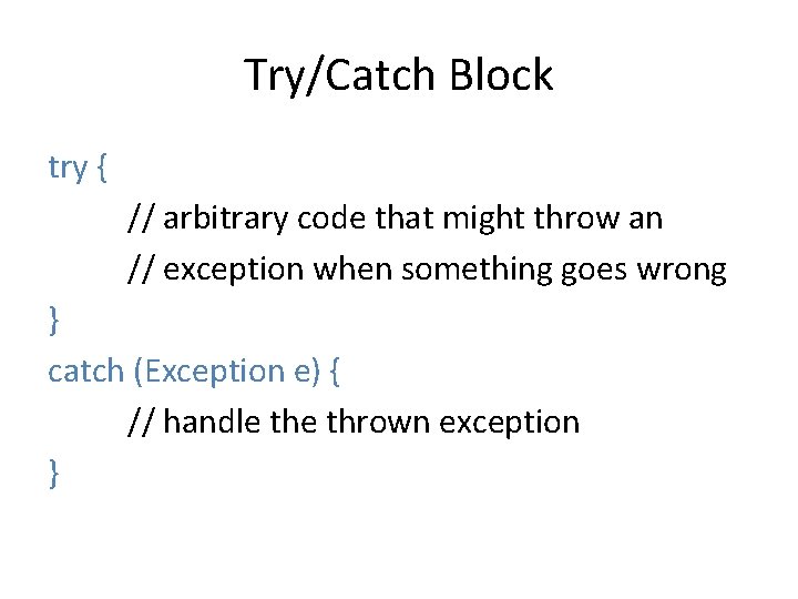 Try/Catch Block try { // arbitrary code that might throw an // exception when