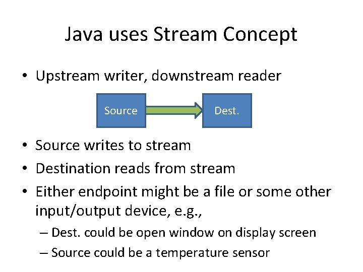 Java uses Stream Concept • Upstream writer, downstream reader Source Dest. • Source writes