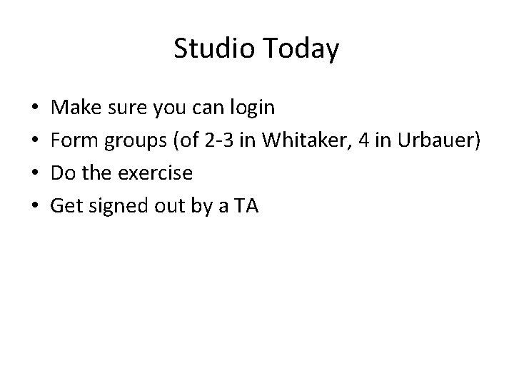 Studio Today • • Make sure you can login Form groups (of 2 -3