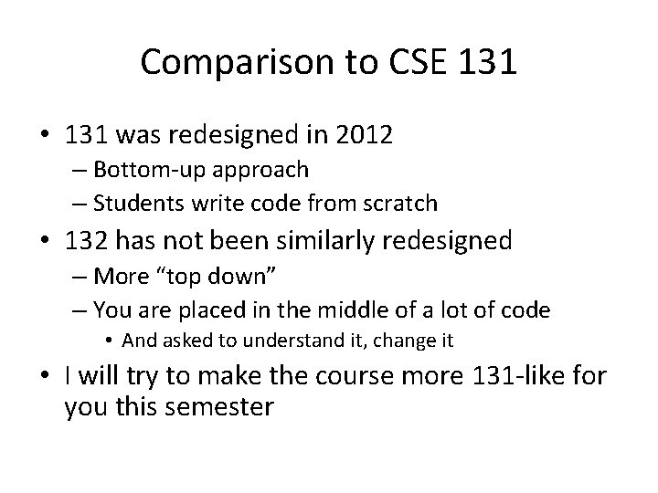 Comparison to CSE 131 • 131 was redesigned in 2012 – Bottom-up approach –