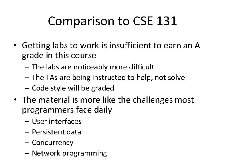 Comparison to CSE 131 • Getting labs to work is insufficient to earn an