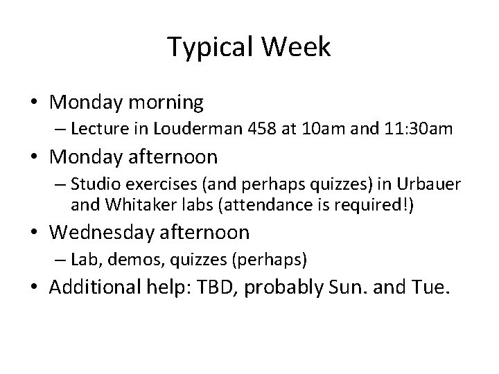 Typical Week • Monday morning – Lecture in Louderman 458 at 10 am and