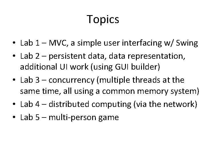 Topics • Lab 1 – MVC, a simple user interfacing w/ Swing • Lab