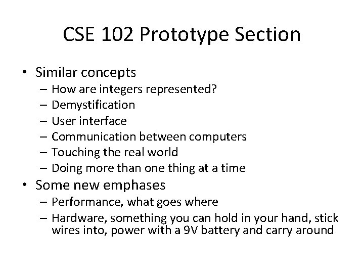 CSE 102 Prototype Section • Similar concepts – How are integers represented? – Demystification