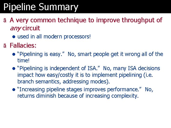 Pipeline Summary ã A very common technique to improve throughput of any circuit l