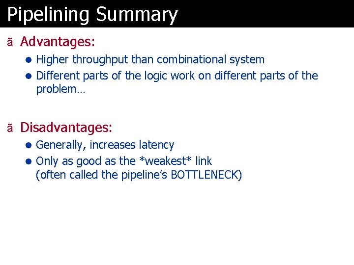 Pipelining Summary ã Advantages: l Higher throughput than combinational system l Different parts of
