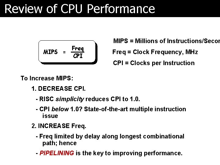 Review of CPU Performance MIPS = Freq CPI MIPS = Millions of Instructions/Secon Freq
