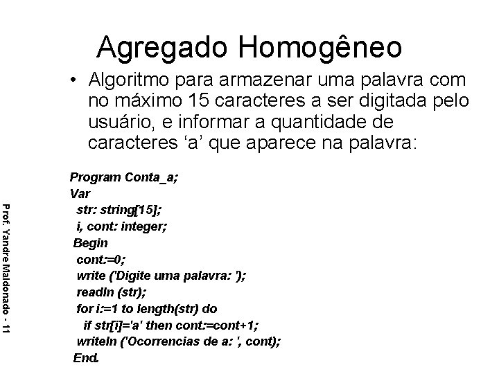 Agregado Homogêneo • Algoritmo para armazenar uma palavra com no máximo 15 caracteres a