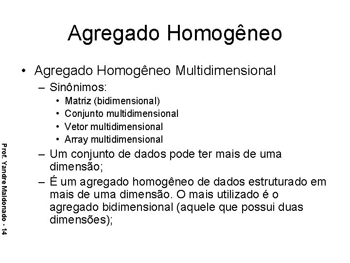 Agregado Homogêneo • Agregado Homogêneo Multidimensional – Sinônimos: Prof. Yandre Maldonado - 14 •