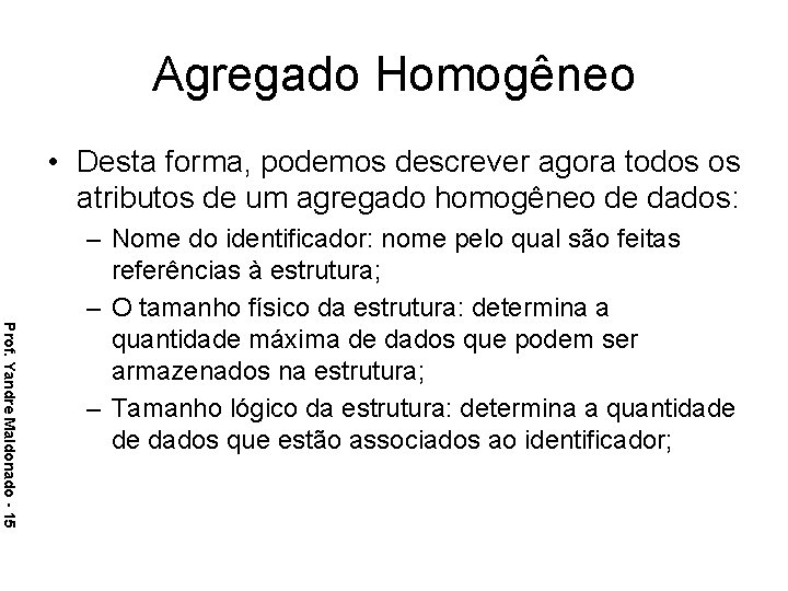 Agregado Homogêneo • Desta forma, podemos descrever agora todos os atributos de um agregado