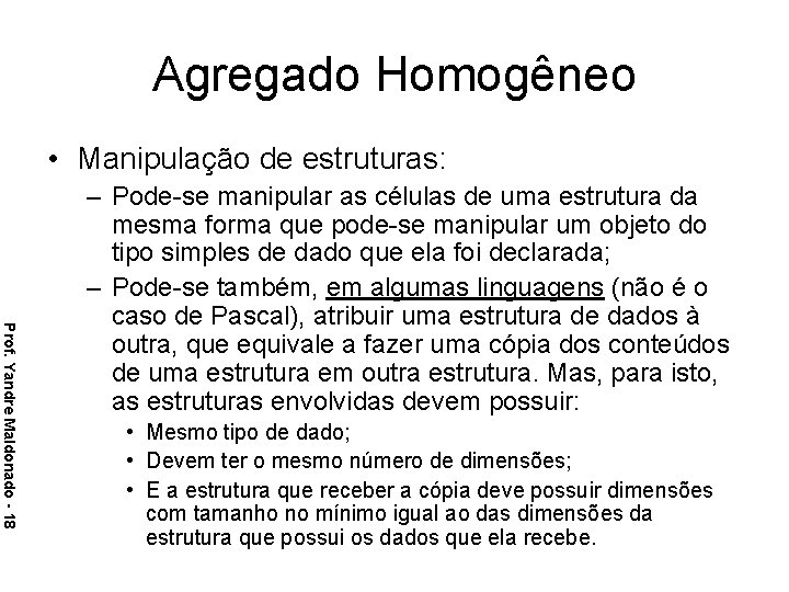 Agregado Homogêneo • Manipulação de estruturas: Prof. Yandre Maldonado - 18 – Pode-se manipular