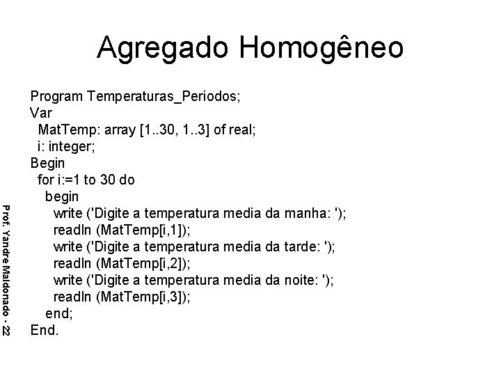 Agregado Homogêneo Prof. Yandre Maldonado - 22 Program Temperaturas_Periodos; Var Mat. Temp: array [1.