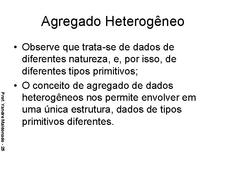 Agregado Heterogêneo Prof. Yandre Maldonado - 25 • Observe que trata-se de dados de